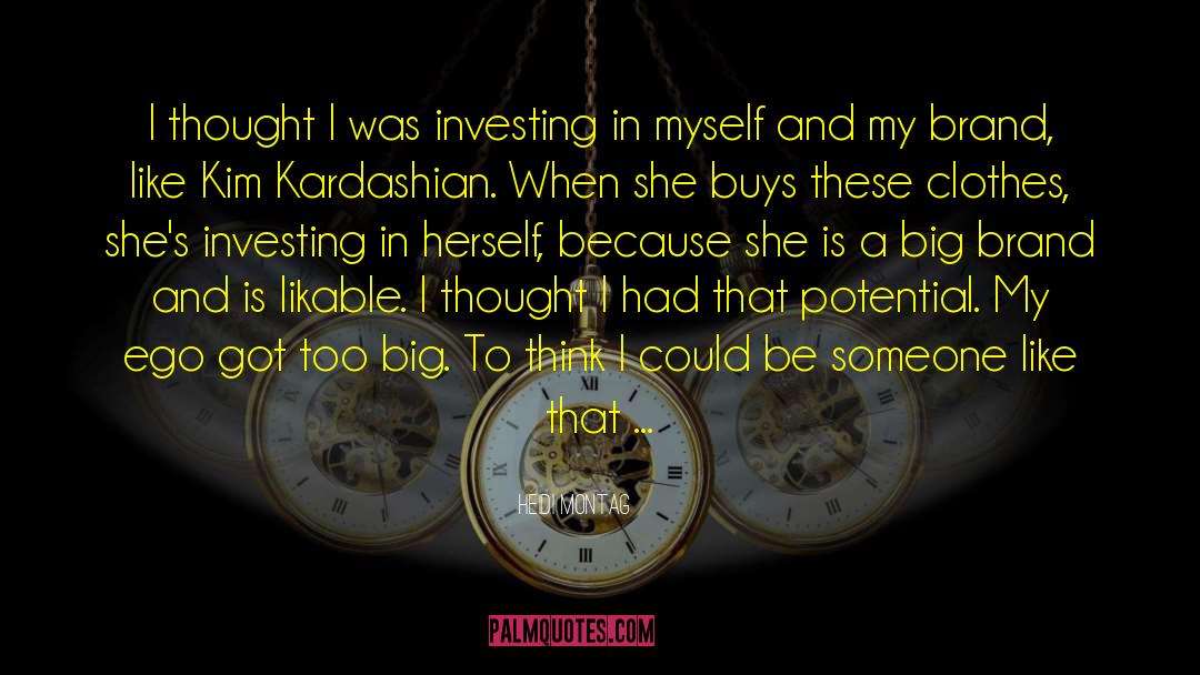 Heidi Montag Quotes: I thought I was investing