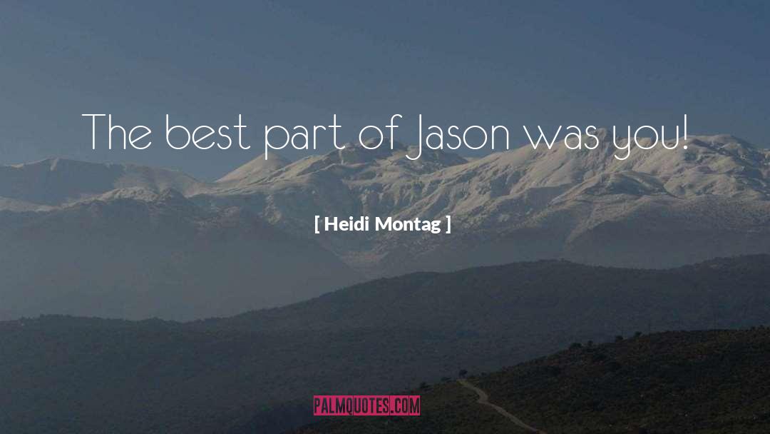 Heidi Montag Quotes: The best part of Jason
