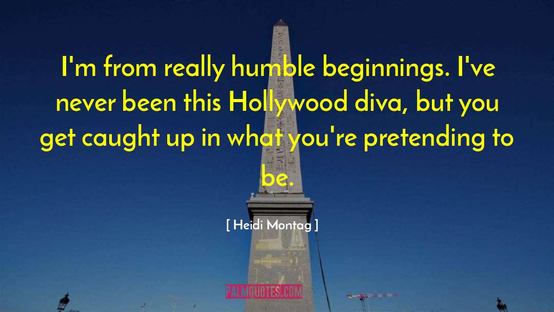 Heidi Montag Quotes: I'm from really humble beginnings.