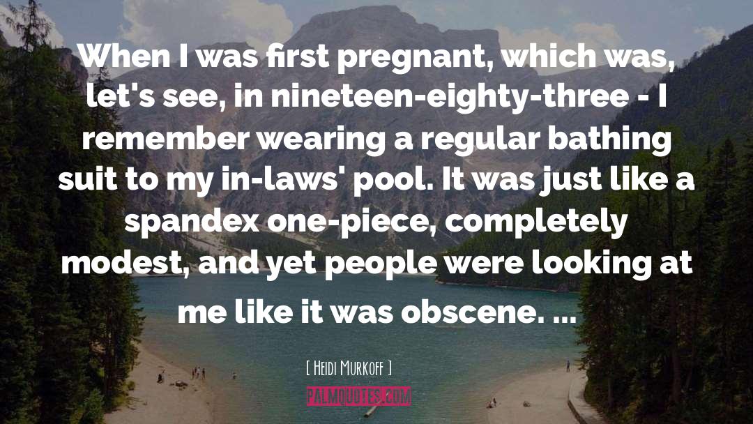 Heidi Murkoff Quotes: When I was first pregnant,