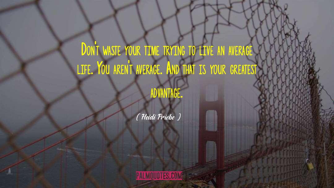 Heidi Priebe Quotes: Don't waste your time trying
