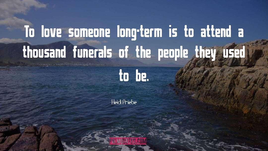 Heidi Priebe Quotes: To love someone long-term is