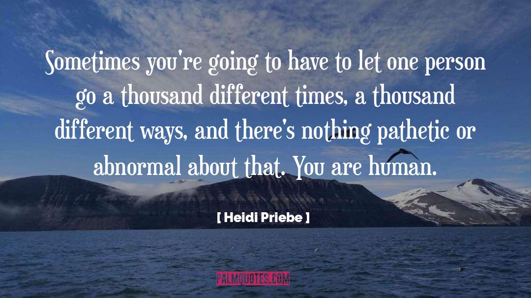 Heidi Priebe Quotes: Sometimes you're going to have