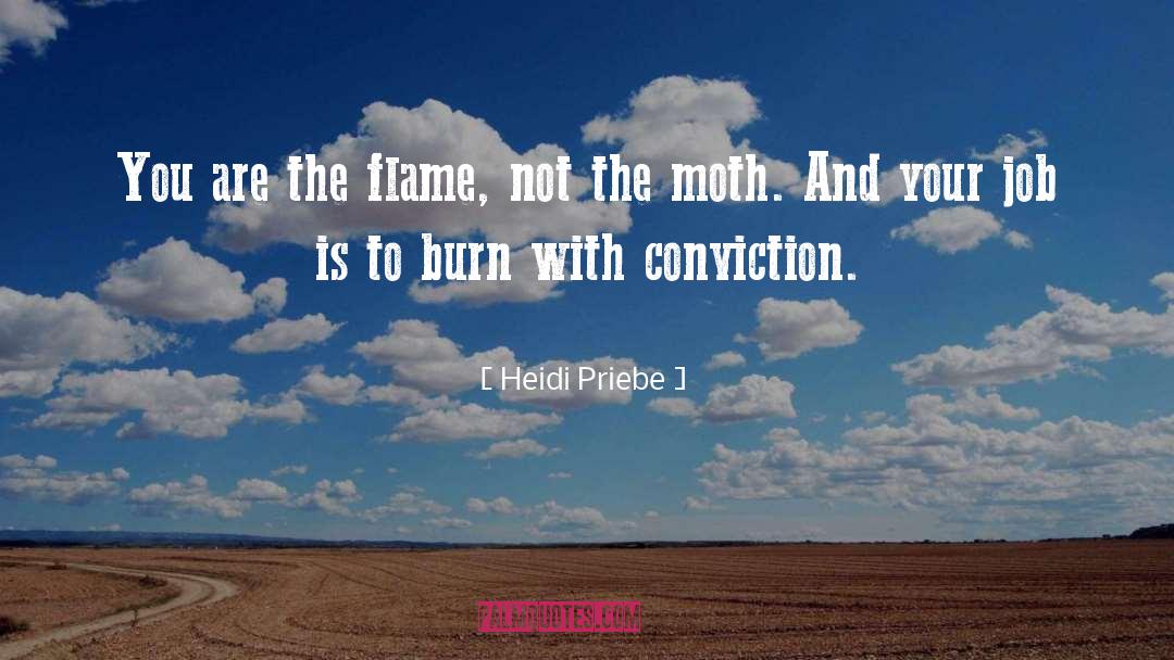 Heidi Priebe Quotes: You are the flame, not