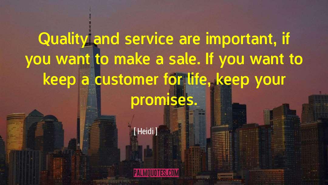Heidi Quotes: Quality and service are important,