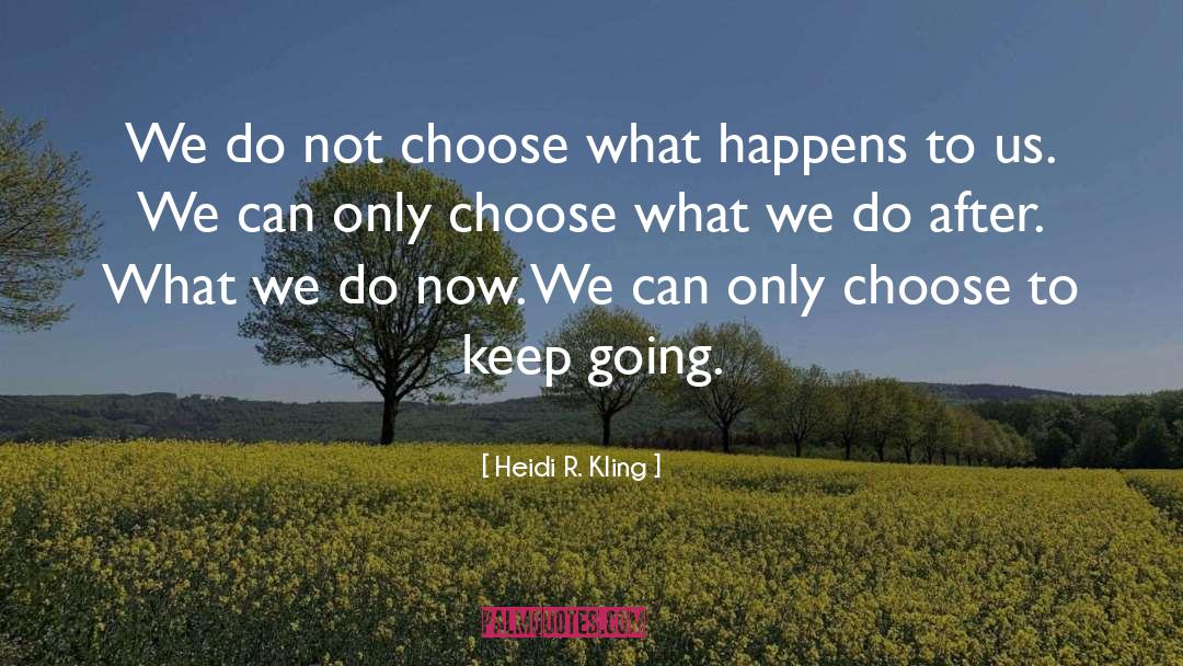 Heidi R. Kling Quotes: We do not choose what