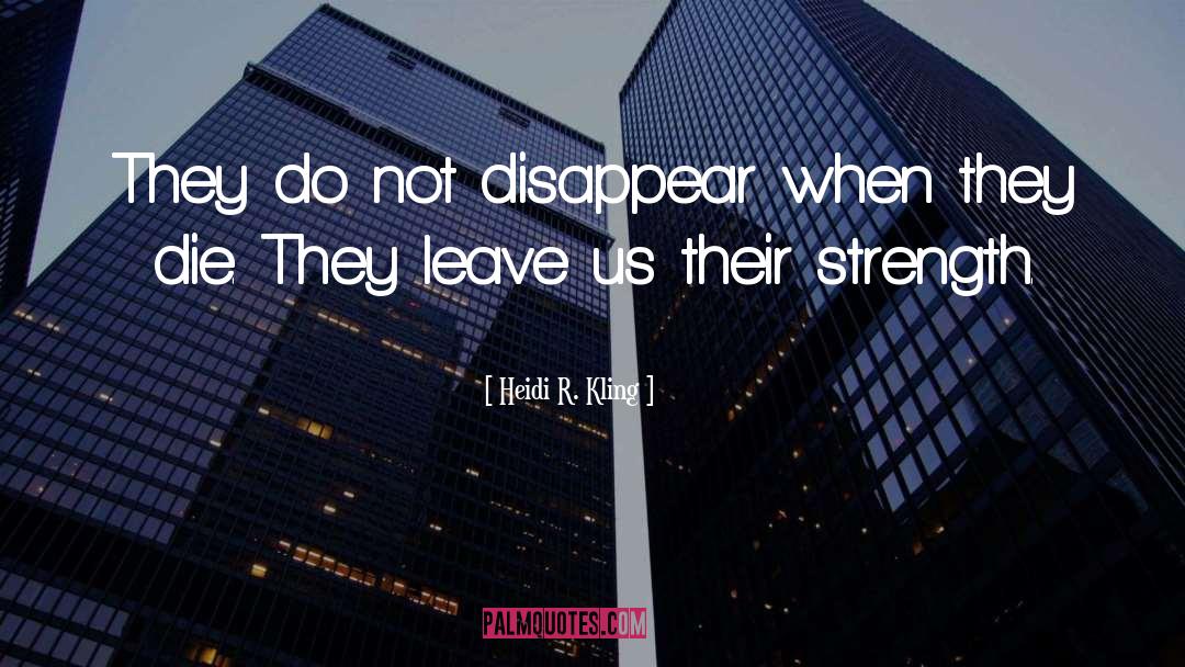 Heidi R. Kling Quotes: They do not disappear when