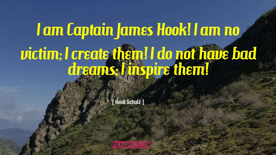 Heidi Schulz Quotes: I am Captain James Hook!