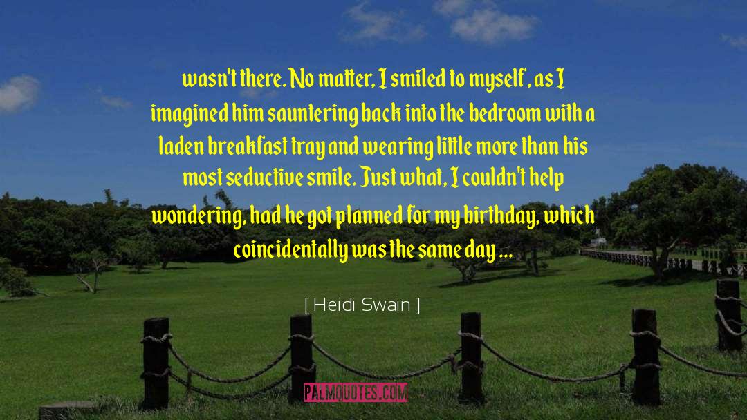 Heidi Swain Quotes: wasn't there. No matter, I