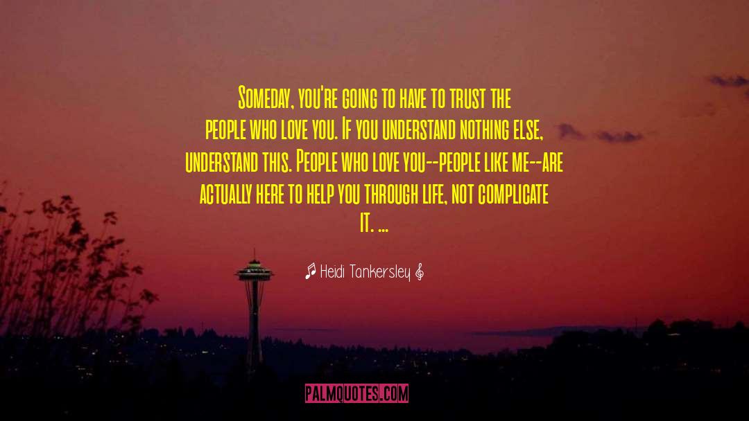 Heidi Tankersley Quotes: Someday, you're going to have