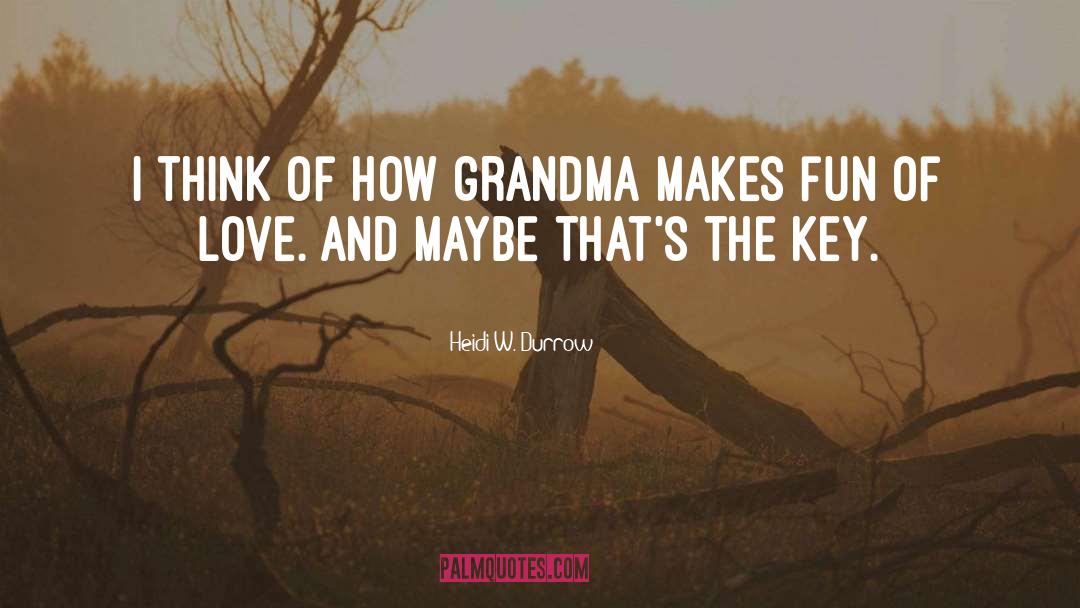 Heidi W. Durrow Quotes: I think of how Grandma