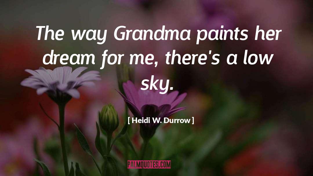 Heidi W. Durrow Quotes: The way Grandma paints her