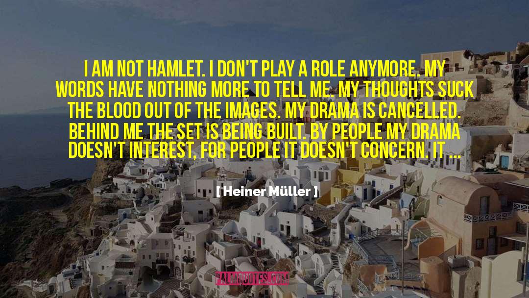 Heiner Müller Quotes: I am not Hamlet. I