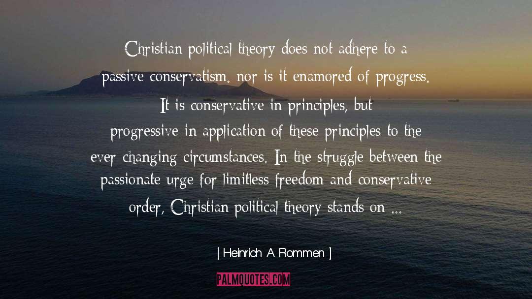 Heinrich A Rommen Quotes: Christian political theory does not