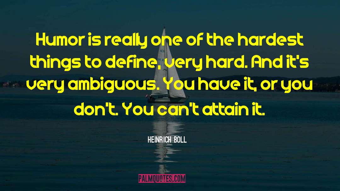 Heinrich Boll Quotes: Humor is really one of