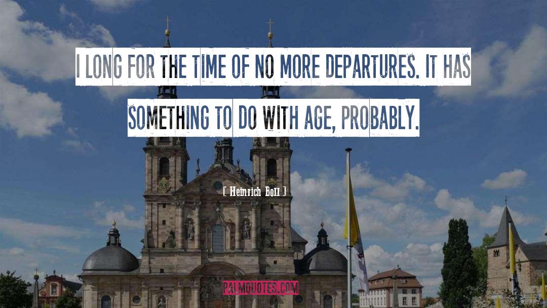 Heinrich Boll Quotes: I long for the time