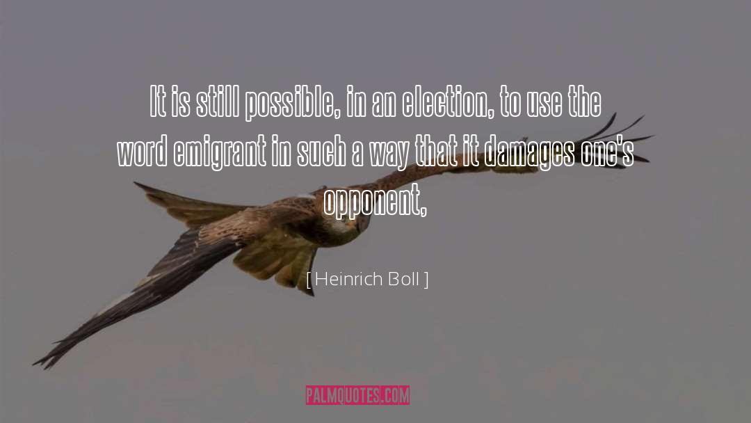 Heinrich Boll Quotes: It is still possible, in