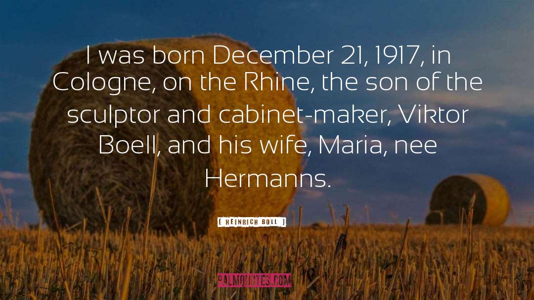 Heinrich Boll Quotes: I was born December 21,