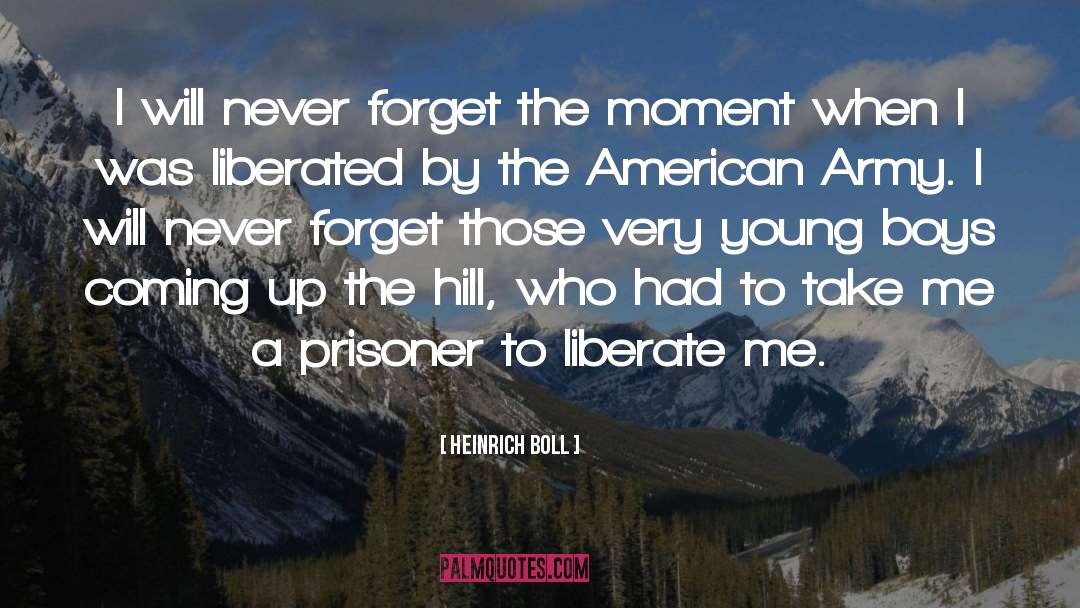 Heinrich Boll Quotes: I will never forget the