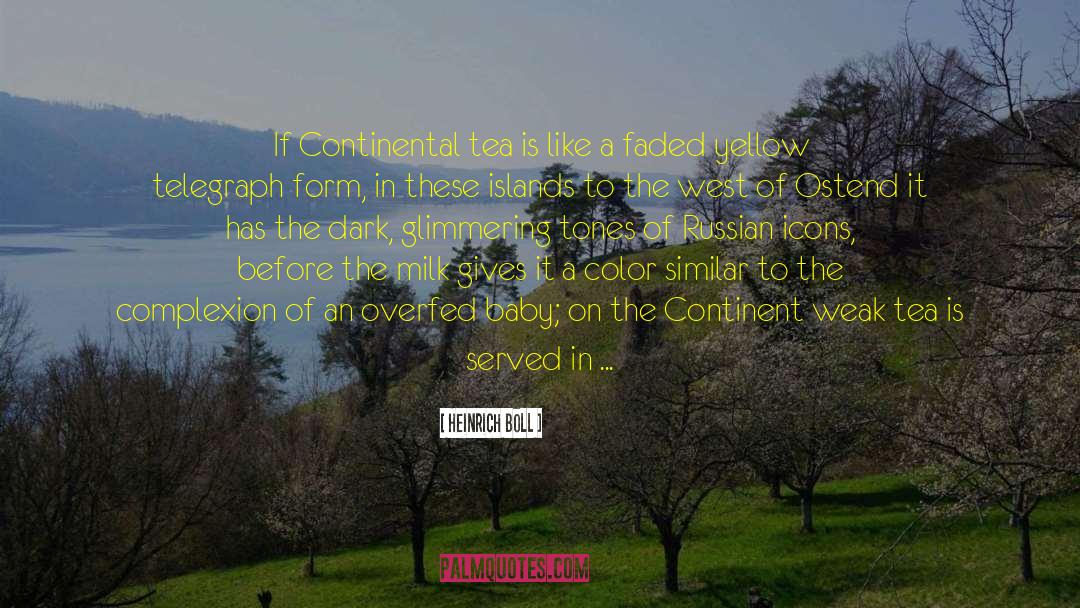 Heinrich Boll Quotes: If Continental tea is like