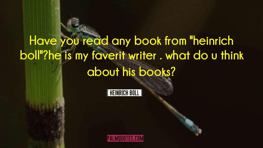 Heinrich Boll Quotes: Have you read any book