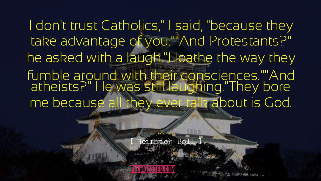 Heinrich Boll Quotes: I don't trust Catholics,