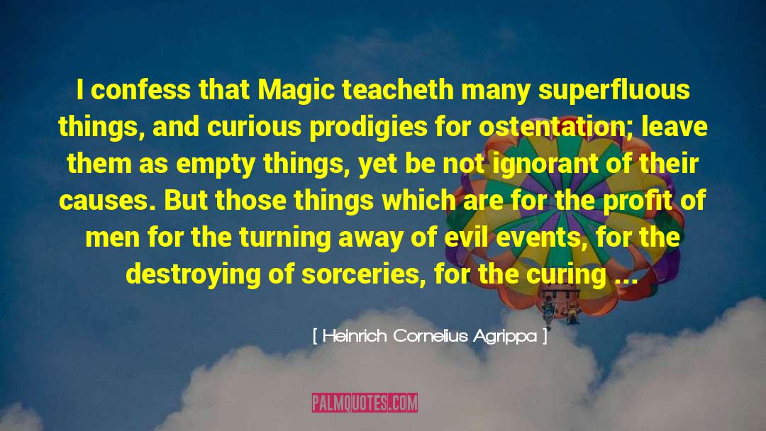 Heinrich Cornelius Agrippa Quotes: I confess that Magic teacheth