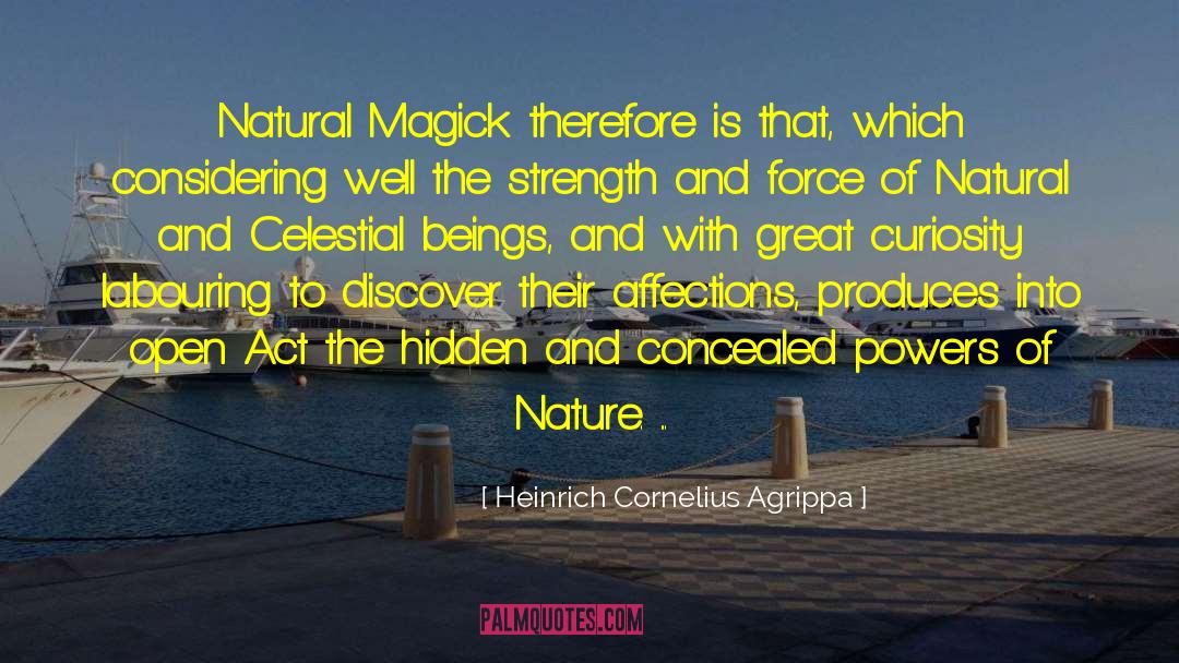 Heinrich Cornelius Agrippa Quotes: Natural Magick therefore is that,