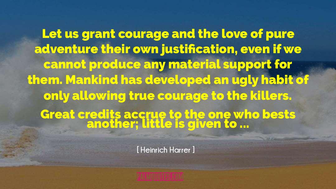 Heinrich Harrer Quotes: Let us grant courage and