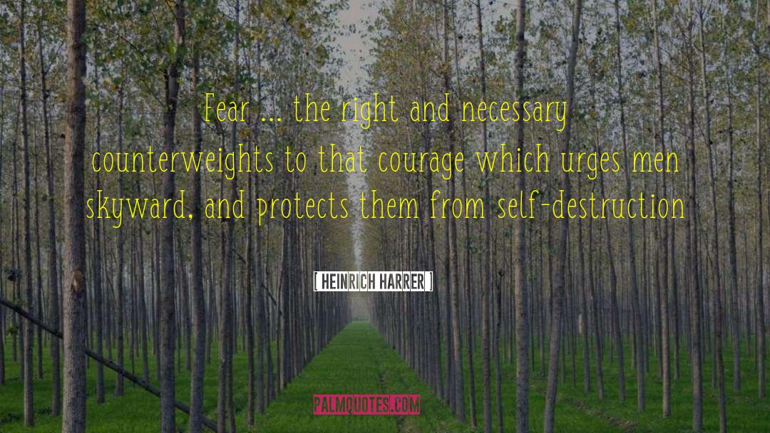 Heinrich Harrer Quotes: Fear ... the right and