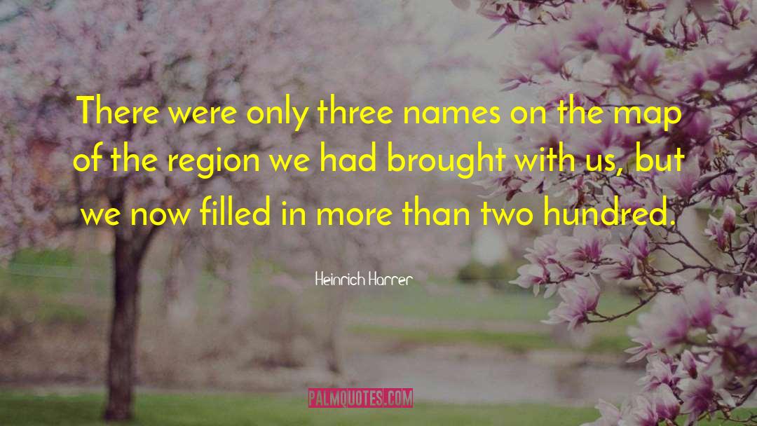 Heinrich Harrer Quotes: There were only three names