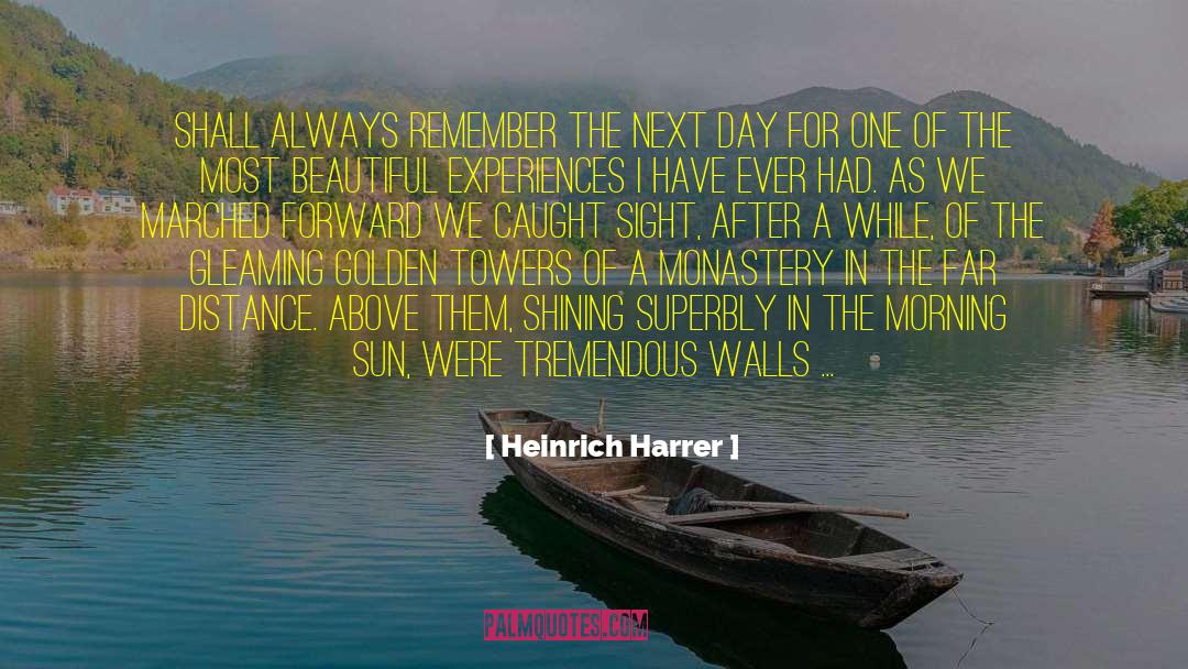 Heinrich Harrer Quotes: Shall always remember the next