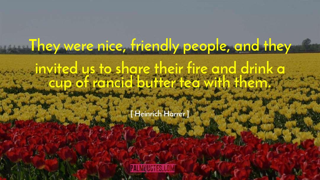 Heinrich Harrer Quotes: They were nice, friendly people,