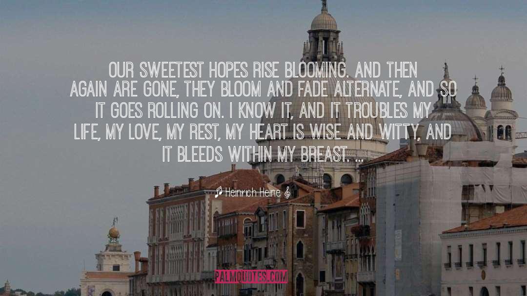 Heinrich Heine Quotes: Our sweetest hopes rise blooming.