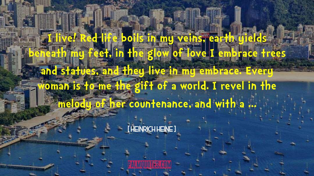 Heinrich Heine Quotes: I live! Red life boils