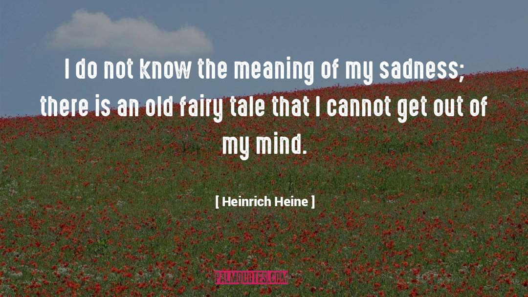 Heinrich Heine Quotes: I do not know the