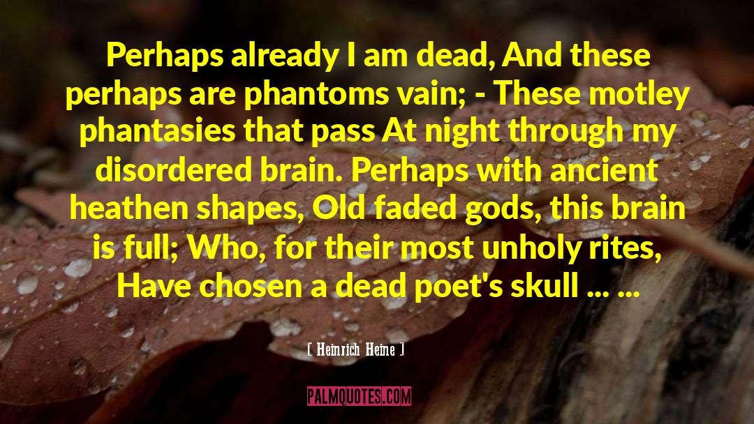 Heinrich Heine Quotes: Perhaps already I am dead,