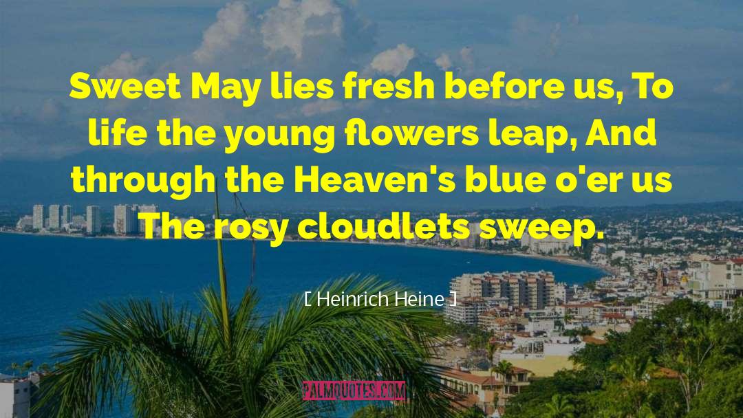 Heinrich Heine Quotes: Sweet May lies fresh before
