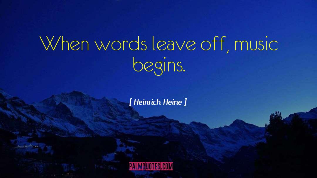 Heinrich Heine Quotes: When words leave off, music