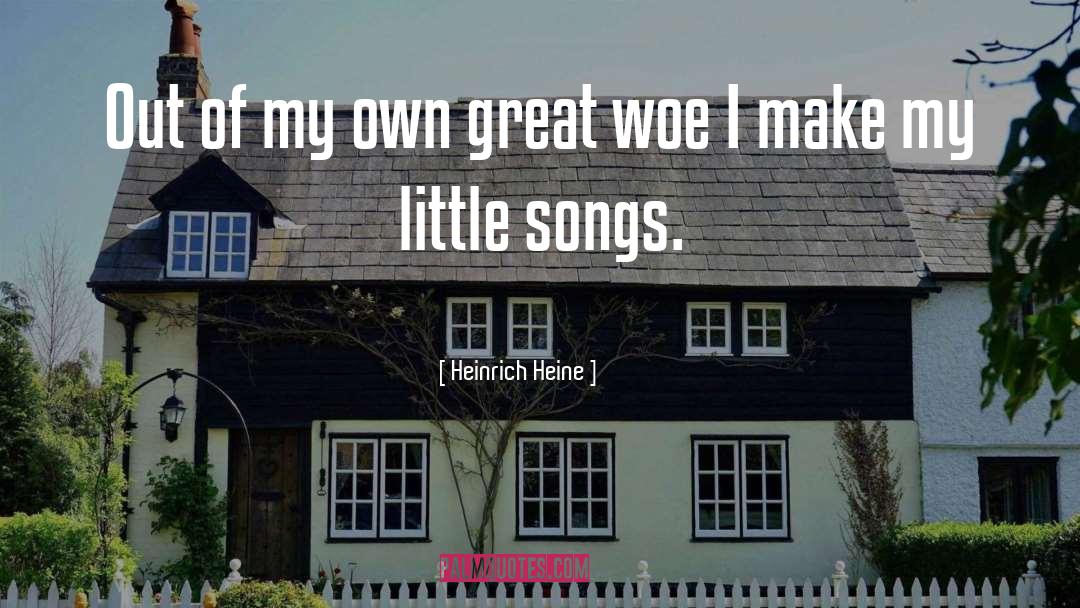 Heinrich Heine Quotes: Out of my own great