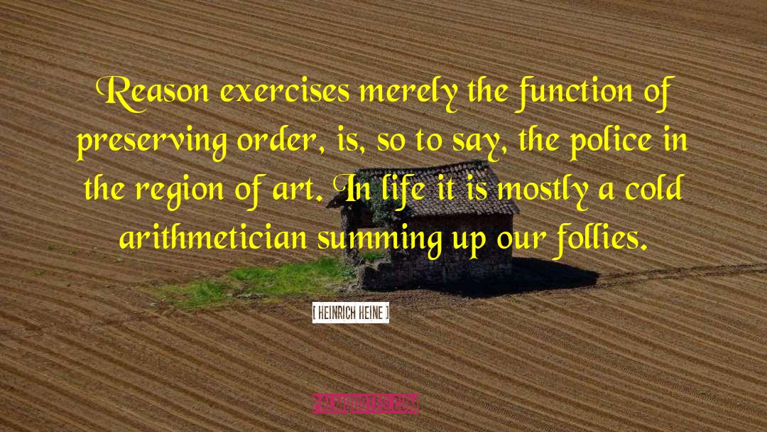 Heinrich Heine Quotes: Reason exercises merely the function