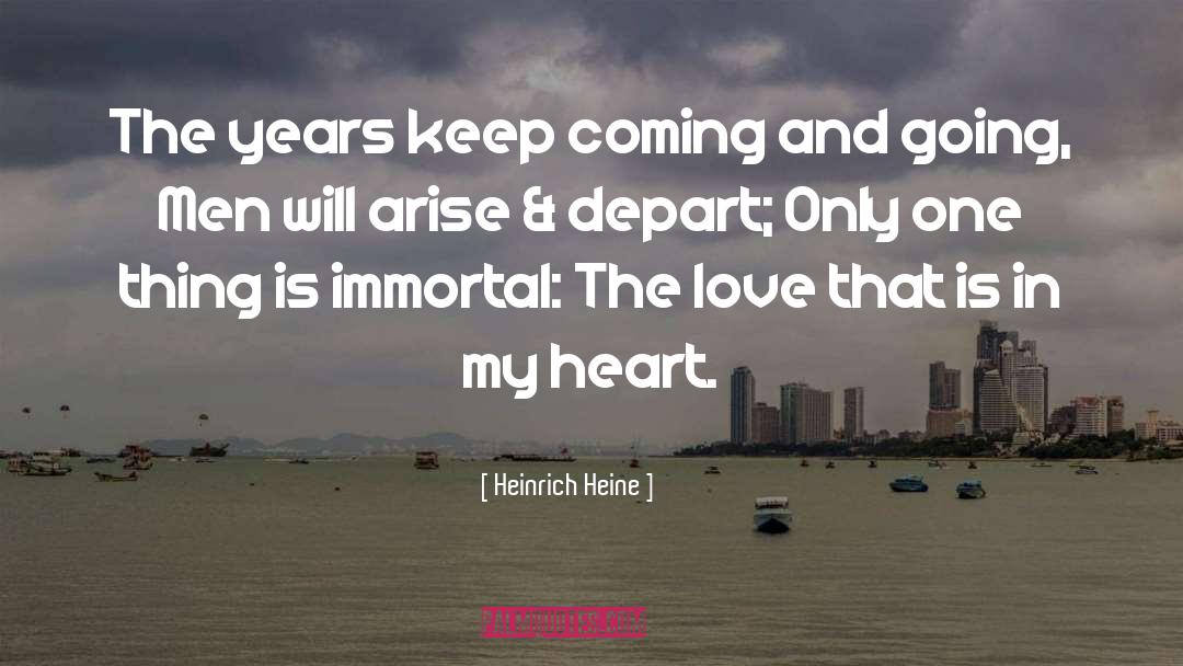 Heinrich Heine Quotes: The years keep coming and