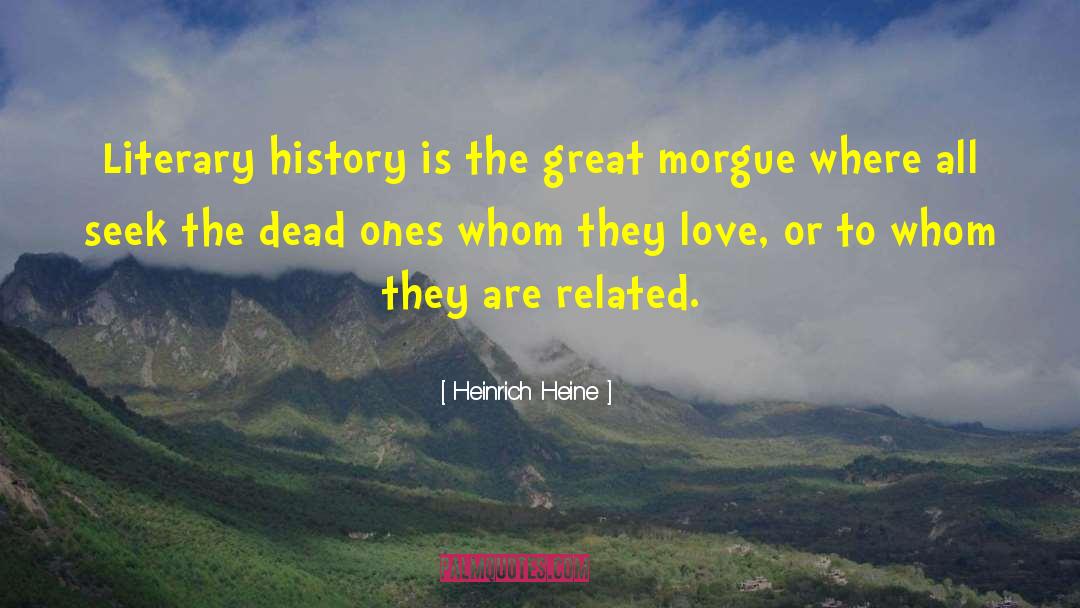 Heinrich Heine Quotes: Literary history is the great