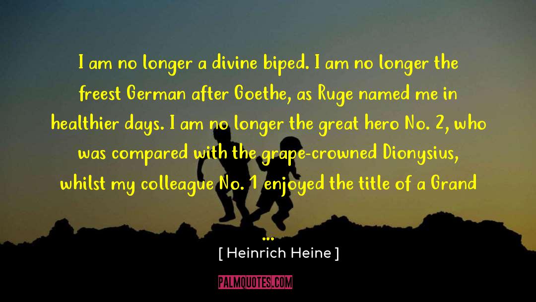 Heinrich Heine Quotes: I am no longer a