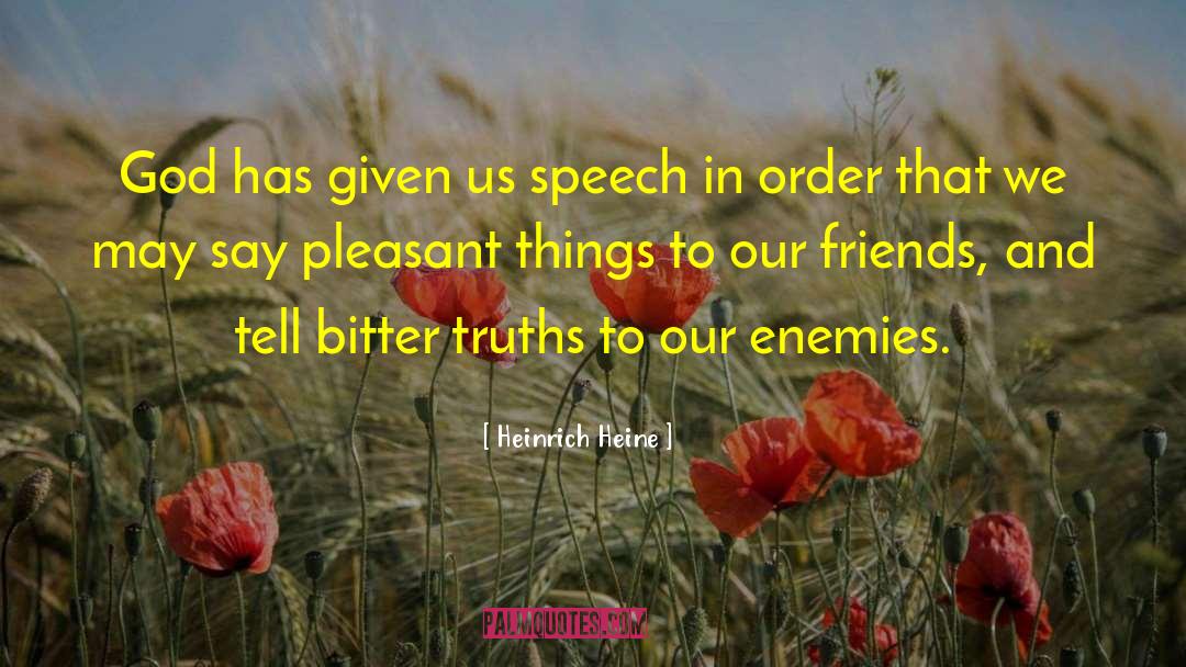 Heinrich Heine Quotes: God has given us speech