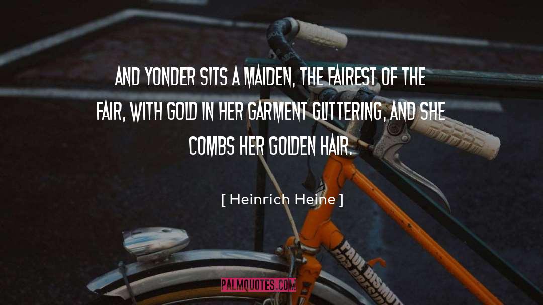 Heinrich Heine Quotes: And yonder sits a maiden,