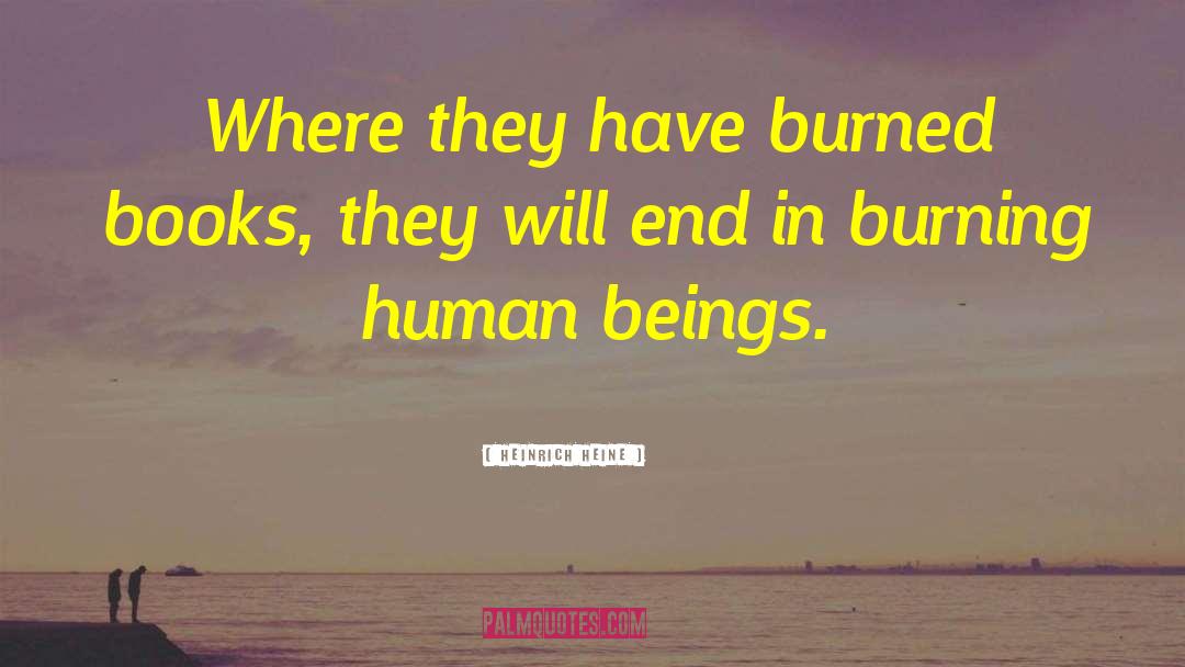 Heinrich Heine Quotes: Where they have burned books,