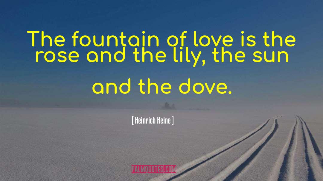 Heinrich Heine Quotes: The fountain of love is