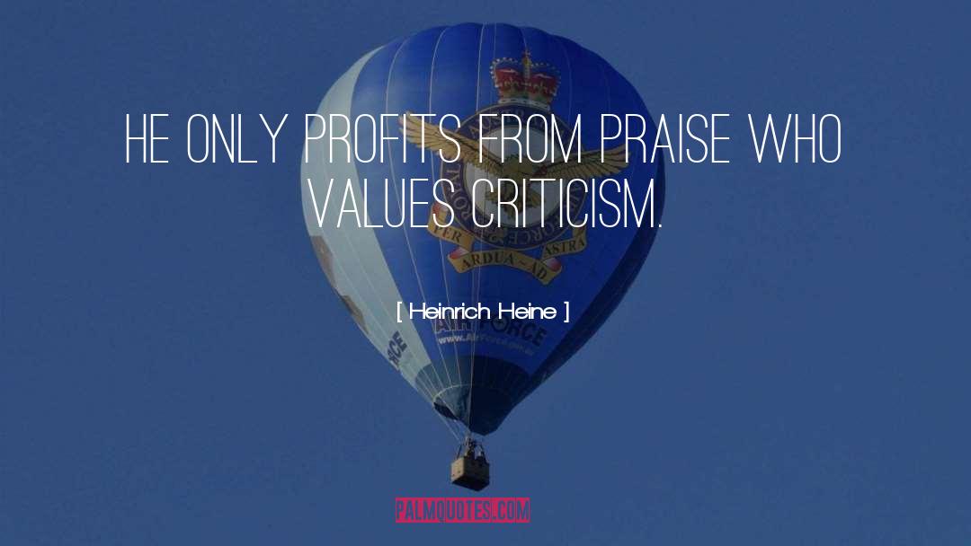 Heinrich Heine Quotes: He only profits from praise