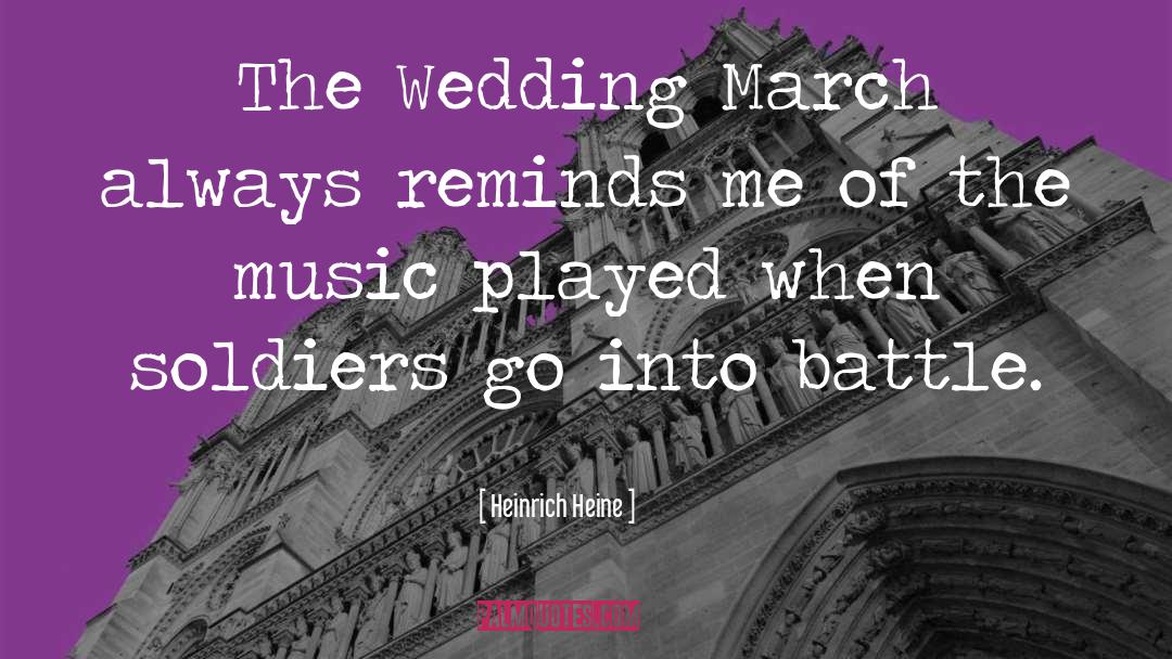 Heinrich Heine Quotes: The Wedding March always reminds